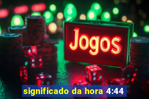 significado da hora 4:44